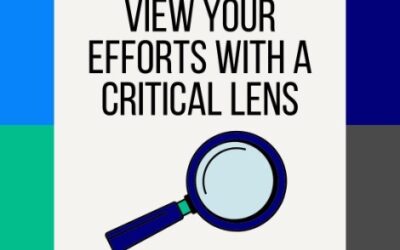 View Your Efforts With A Critical Lens