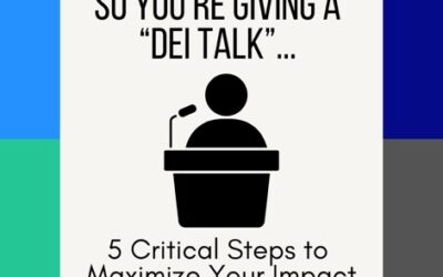 So You’re Giving a “DEI Talk”: 5 Critical Steps to Maximize Your Impact