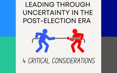 Leading Through Uncertainty in the Post-Election Era: 4 Critical Considerations